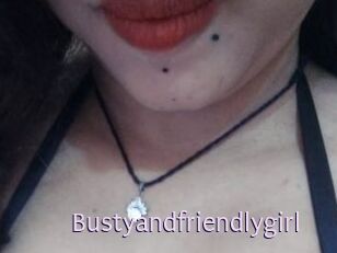 Bustyandfriendlygirl
